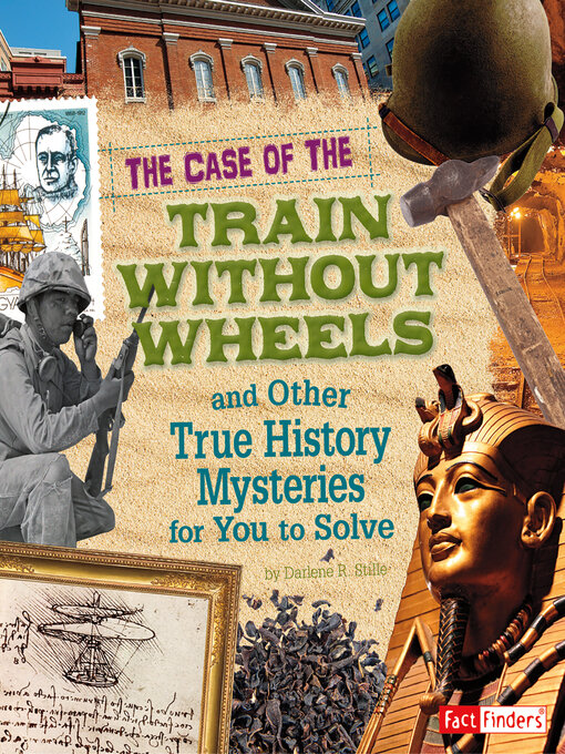 Title details for The Case of the Train without Wheels and Other True History Mysteries for You to Solve by Patrice Sherman - Available